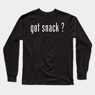 got snack ? Long Sleeve T-Shirt